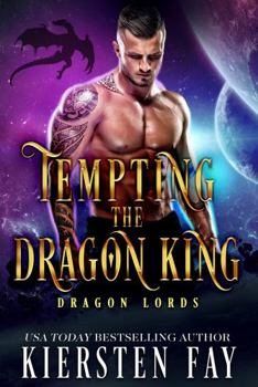 Tempting The Dragon King: A SciFi Dragon Shifter Romance (Dragon Lords)