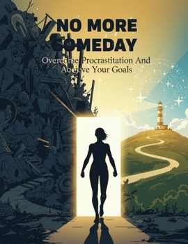 Paperback No More Someday: Overcome Procrastination And Achieve Your Goals Book