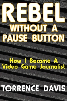 Paperback Rebel Without A Pause Button: How I Became A Video Game Journalist Book