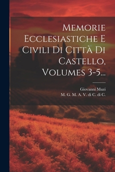 Paperback Memorie Ecclesiastiche E Civili Di Città Di Castello, Volumes 3-5... [Italian] Book