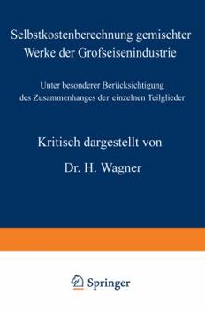 Paperback Selbstkostenberechnung Gemischter Werke Der Grofseisenindustrie: Unter Besonderer Berücksichtigung Des Zusammenhanges Der Einzelnen Teilglieder [German] Book