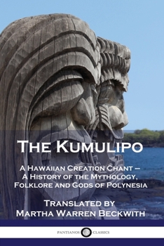 Paperback The Kumulipo: A Hawaiian Creation Chant - A History of the Mythology, Folklore and Gods of Polynesia Book