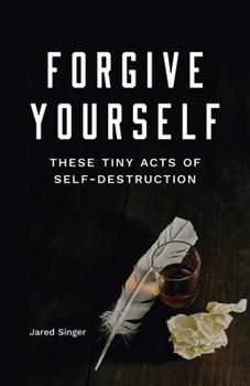 Paperback Forgive Yourself These Tiny Acts of Self-Destruction Book