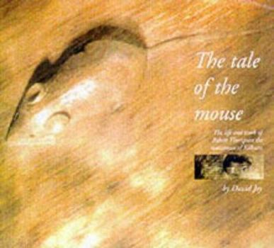 Paperback The Tale of the Mouse : Robert Thompson of Kilburn Book