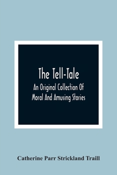 Paperback The Tell-Tale: An Original Collection Of Moral And Amusing Stories Book