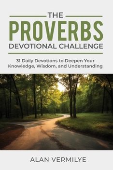 Paperback The Proverbs Devotional Challenge: 31 Daily Devotions to Deepen Your Knowledge, Wisdom, and Understanding Book