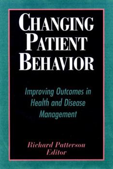 Hardcover Changing Patient Behavior: Improving Outcomes in Health and Disease Management Book