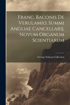 Paperback Franc. Baconis De Verulamio, Summi Angliae Cancellarij, Novum Organum Scientiarum [Latin] Book