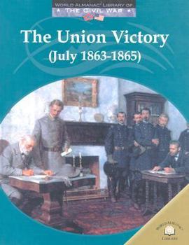 The Union Victory: (July 1863-1865) (World Almanac Library of the Civil War) - Book  of the World Almanac® Library of the Civil War