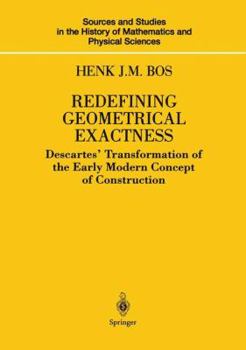 Hardcover Redefining Geometrical Exactness: Descartes' Transformation of the Early Modern Concept of Construction Book