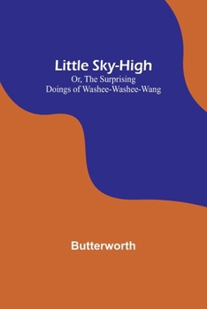 Paperback Little Sky-High; Or, The Surprising Doings of Washee-Washee-Wang Book