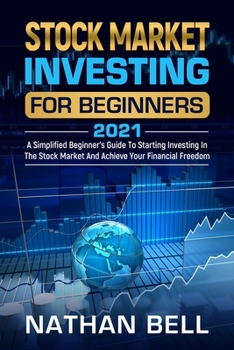 Paperback Stock Market Investing for Beginners 2021: A Simplified Beginner's Guide To Starting Investing In The Stock Market And Achieve Your Financial Freedom Book