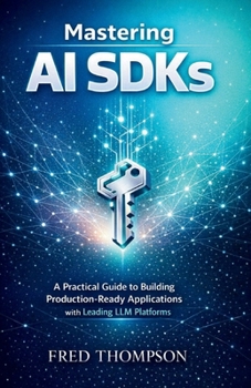 Paperback Mastering AI SDKs: A Practical Guide to Building Production-Ready Applications with Leading LLM Platforms Book
