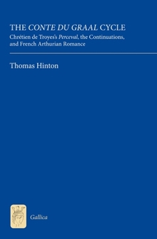 The Conte Du Graal Cycle: Chretien de Troyes's Perceval, the Continuations, and French Arthurian Romance - Book  of the Gallica