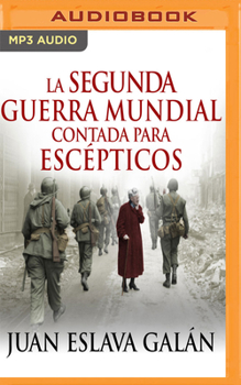 MP3 CD La Segunda Guerra Mundial Contada Para Escépticos (Narración En Castellano) [Spanish] Book