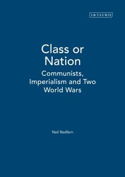 Hardcover Class or Nation: Communists, Imperialism and Two World Wars Book