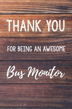 Paperback Thank You For Being An Awesome Bus Monitor: 6x9" Dot Bullet Wood Notebook/Journal Gift Idea For School Bus Monitors Book