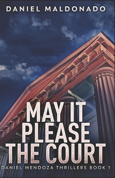 May It Please The Court (Daniel Mendoza Thrillers Book 1) - Book #1 of the Daniel Mendoza Thrillers