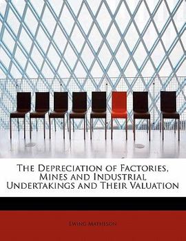 The Depreciation of Factories, Mines and Industrial Undertakings and Their Valuation