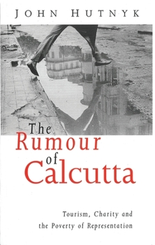 Paperback The Rumour of Calcutta: Tourism, Charity and the Poverty of Representation Book