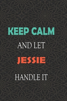 Paperback Keep Calm and let JESSIE handle it: Lined Notebook / Journal Gift for a Boy or a Man names JESSIE, 110 Pages, 6x9, Soft Cover, Matte Finish Book