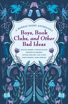 Boys, Book Clubs, and Other Bad Ideas: A Monday Night Anthology