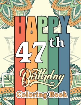 Paperback Happy 47th Birthday Coloring Book: Fun Design 47 Years Old 47th Birthday Gifts for Men and Women - 47th Birthday Activity Book for Dad Mom, Motivation Book