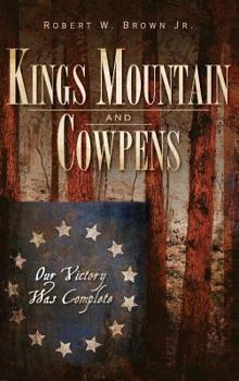 Hardcover Kings Mountain and Cowpens: Our Victory Was Complete Book