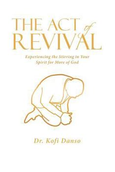 The Act of Revival: Experiencing the Stirring in Your Spirit for More of God