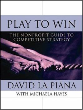 Hardcover Play to Win: The Nonprofit Guide to Competitive Strategy Book