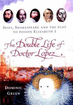 Hardcover The Double Life of Doctor Lopez: Spies, Shakespeare and the Plot to Poison Elizabeth I Book
