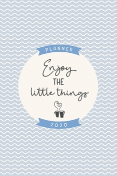 Enjoy the little things 2020 planner: Cute weekly and monthly planner 2020 6x9 inches, two pages weekly view, soft matte cover blue and cream.
