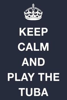 Paperback Keep Calm and Play the Tuba: Blank Ruled Lined Composition Notebook Book