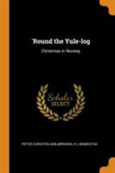 Round the Yule Log: Norwegian Folk and Fairy Tales - Book  of the Christmas in Many Lands