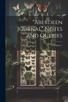 Paperback "Aberdeen Journal" Notes and Queries; Volume 1 Book