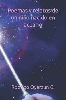 Paperback Poemas y relatos de un niño nacido en acuario [Spanish] Book