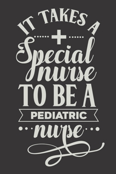 Paperback It Takes A Special Nurse To Be A Pediatric Nurse: Nurse Journal Notebook - Blank Lined Journal - Nurse Gifts For Men And Women Book