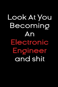 Paperback Look At you becoming an electronic engineer and shit notebook Gift: Funny journal gifts Lined Notebook / Journal Gift, 120 Pages, 6x9, Soft Cover, glo Book