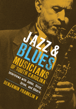 Hardcover Jazz & Blues Musicians of South Carolina: Interviews with Jabbo, Dizzy, Drink, and Others Book
