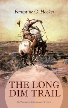 Paperback THE LONG DIM TRAIL (A Western Adventure Classic): A Suspenseful Tale of Adventure and Intrigue in the Wild West (From the Author of Star, Prince Jan S Book