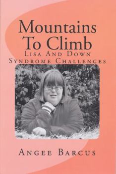Paperback Mountains To Climb: Lisa And Down Syndrome Challenges Book