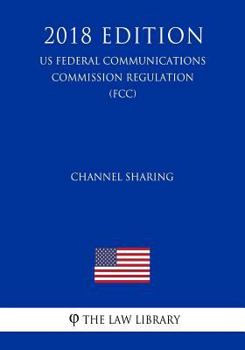 Paperback Channel Sharing (US Federal Communications Commission Regulation) (FCC) (2018 Edition) Book