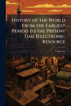 History of the world from the earliest period to the present time [electronic resource Volume 02