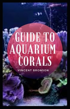 Paperback Guide to Aquarium Corals: All corals have four basic needs required to survive -- water quality, food, light, and water movement. Book