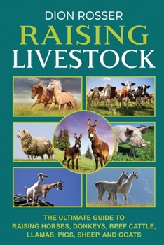 Paperback Raising Livestock: The Ultimate Guide to Raising Horses, Donkeys, Beef Cattle, Llamas, Pigs, Sheep, and Goats Book