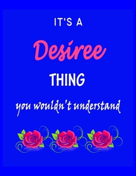 Paperback It's A Desiree Thing You Wouldn't Understand: Desiree First Name Personalized Journal 8.5 x 11 Notebook, Wide Ruled (Lined) blank pages Funny Cover fo Book