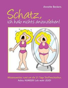 Paperback Schatz, ich hab nichts anzuziehen!: Wissenswertes rund um die 21 Tage Stoffwechselkur. Adieu Hunger! Leb wohl JOJO! [German] Book