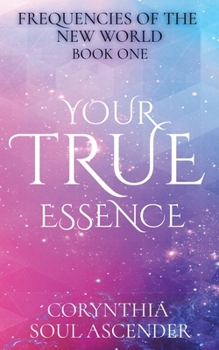 Paperback Your True Essence: Channeled Wisdom of the 5th Dimension Book