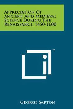 Paperback Appreciation Of Ancient And Medieval Science During The Renaissance, 1450-1600 Book