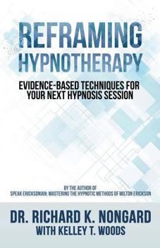 Paperback Reframing Hypnotherapy: Evidence-based Techniques for Your Next Hypnosis Session Book